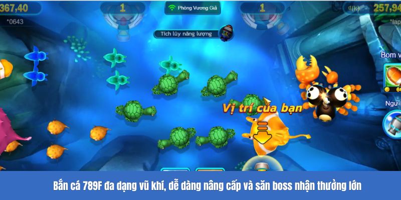 Bắn cá 789F đa dạng vũ khí, dễ dàng nâng cấp và săn boss nhận thưởng lớn