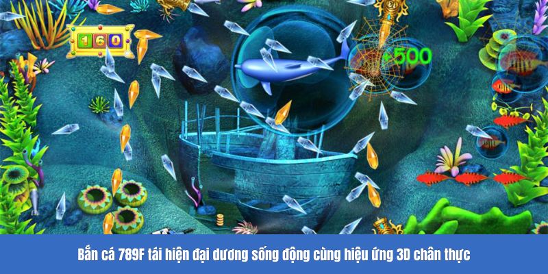 Bắn cá 789F tái hiện đại dương sống động cùng hiệu ứng 3D chân thực