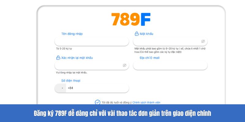 Đăng ký 789F dễ dàng chỉ với vài thao tác đơn giản trên giao diện chính