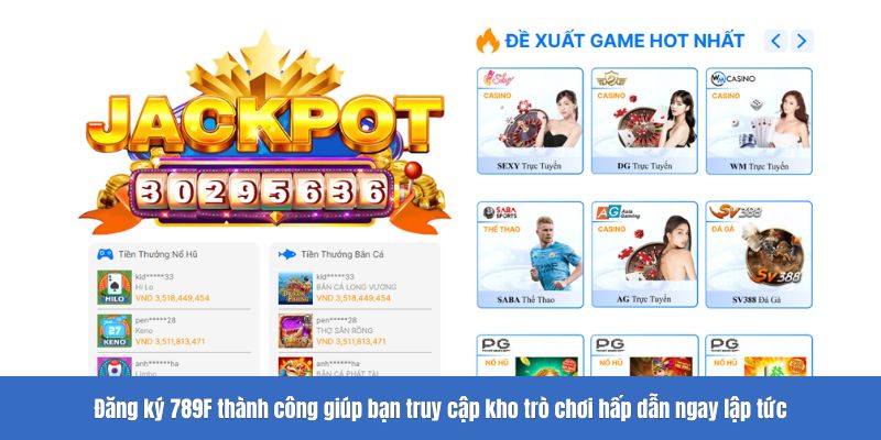 Đăng ký 789F thành công giúp bạn truy cập kho trò chơi hấp dẫn ngay lập tức