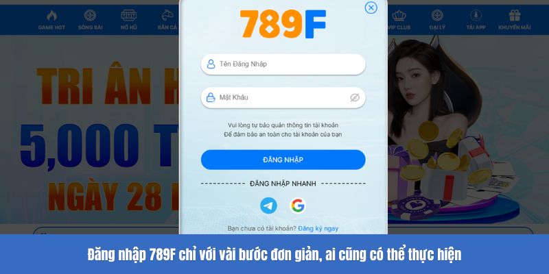 Đăng nhập 789F chỉ với vài bước đơn giản, ai cũng có thể thực hiện