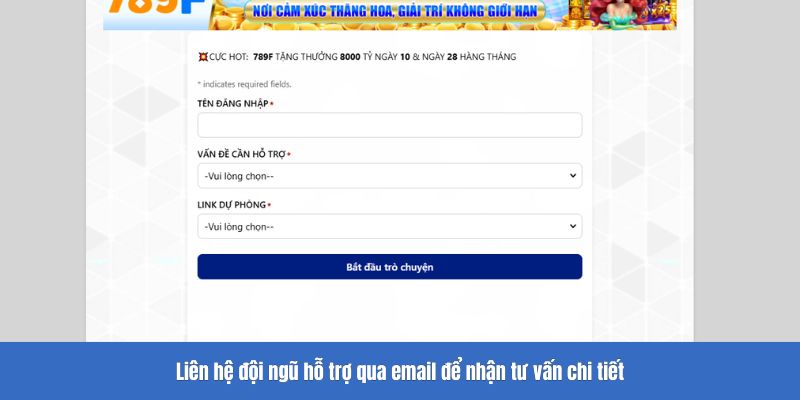 Liên hệ đội ngũ hỗ trợ qua email để nhận tư vấn chi tiết